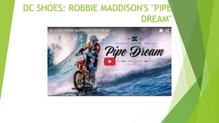 DC SHOES: ROBBIE MADDISON'S "PIPE
DREAM"
 