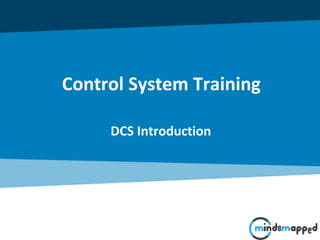 DCS Introduction
Control System Training
 