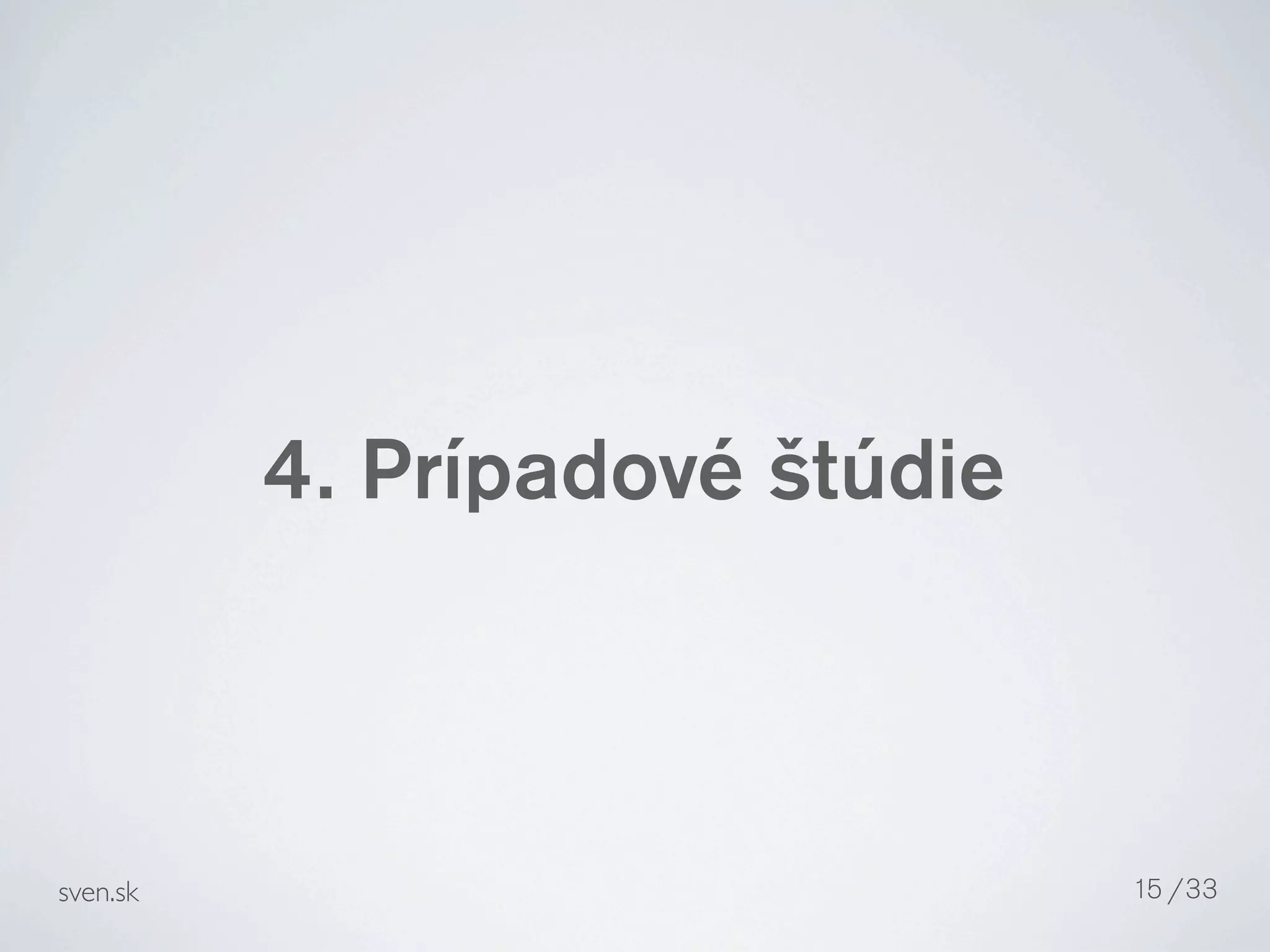 4. Prípadové štúdie



sven.sk                         15 /33
 