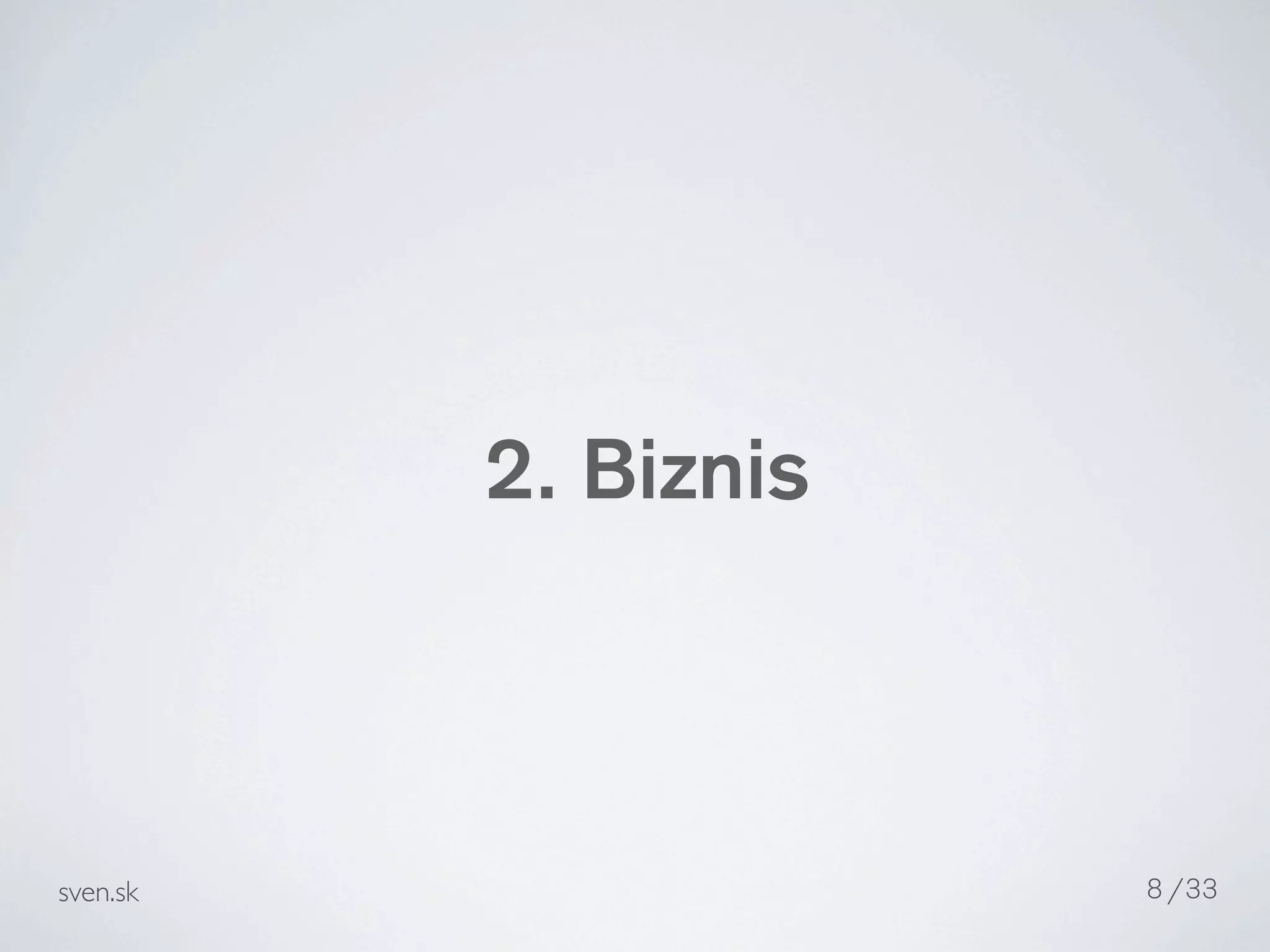 2. Biznis



sven.sk               8 /33
 
