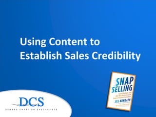 Using Content to  Establish Sales Credibility 