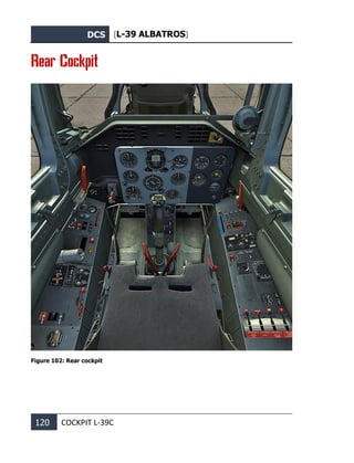 DCS [L-39 ALBATROS]
120 COCKPIT L-39С
Rear Cockpit
Figure 102: Rear cockpit
 