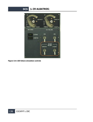DCS [L-39 ALBATROS]
136 COCKPIT L-39С
Figure 114: ADI failure simulation controls
 