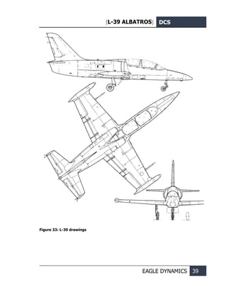 [L-39 ALBATROS] DCS
EAGLE DYNAMICS 39
Figure 33: L-39 drawings
 