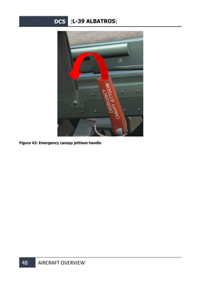 DCS [L-39 ALBATROS]
48 AIRCRAFT OVERVIEW
Figure 43: Emergency canopy jettison handle
 