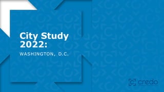 City Study
2022:
WASHINGTON, D.C.
 