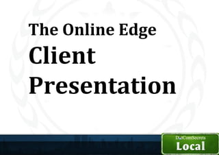 The Online Edge
Client
Presentation
 