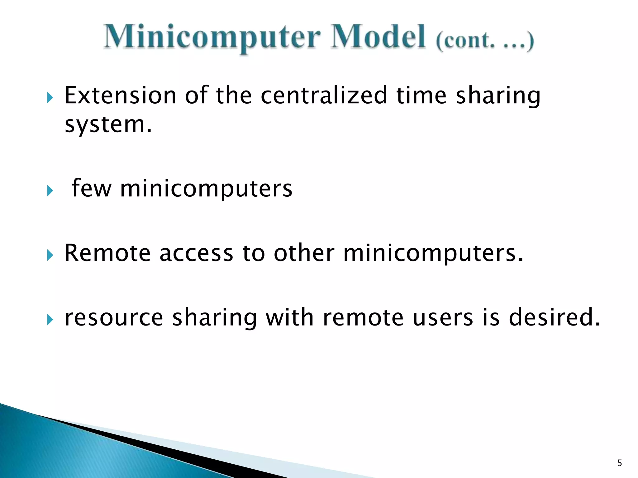 



Extension of the centralized time sharing
system.
few minicomputers



Remote access to other minicomputers.



resource sharing with remote users is desired.

5

 