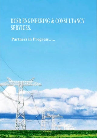 DCSR ENGINEERING & CONSULTANCY
SERVICES.
Partners in Progress…..
 