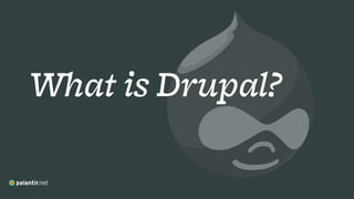 What is Drupal?
 