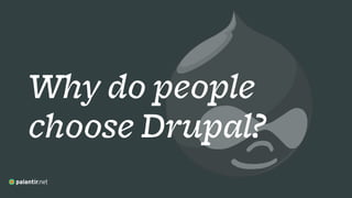 Why do people
choose Drupal?
 