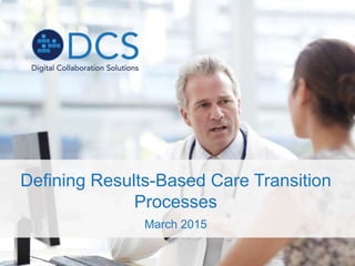 Defining Results-Based Care Transition
Processes
March 2015
 