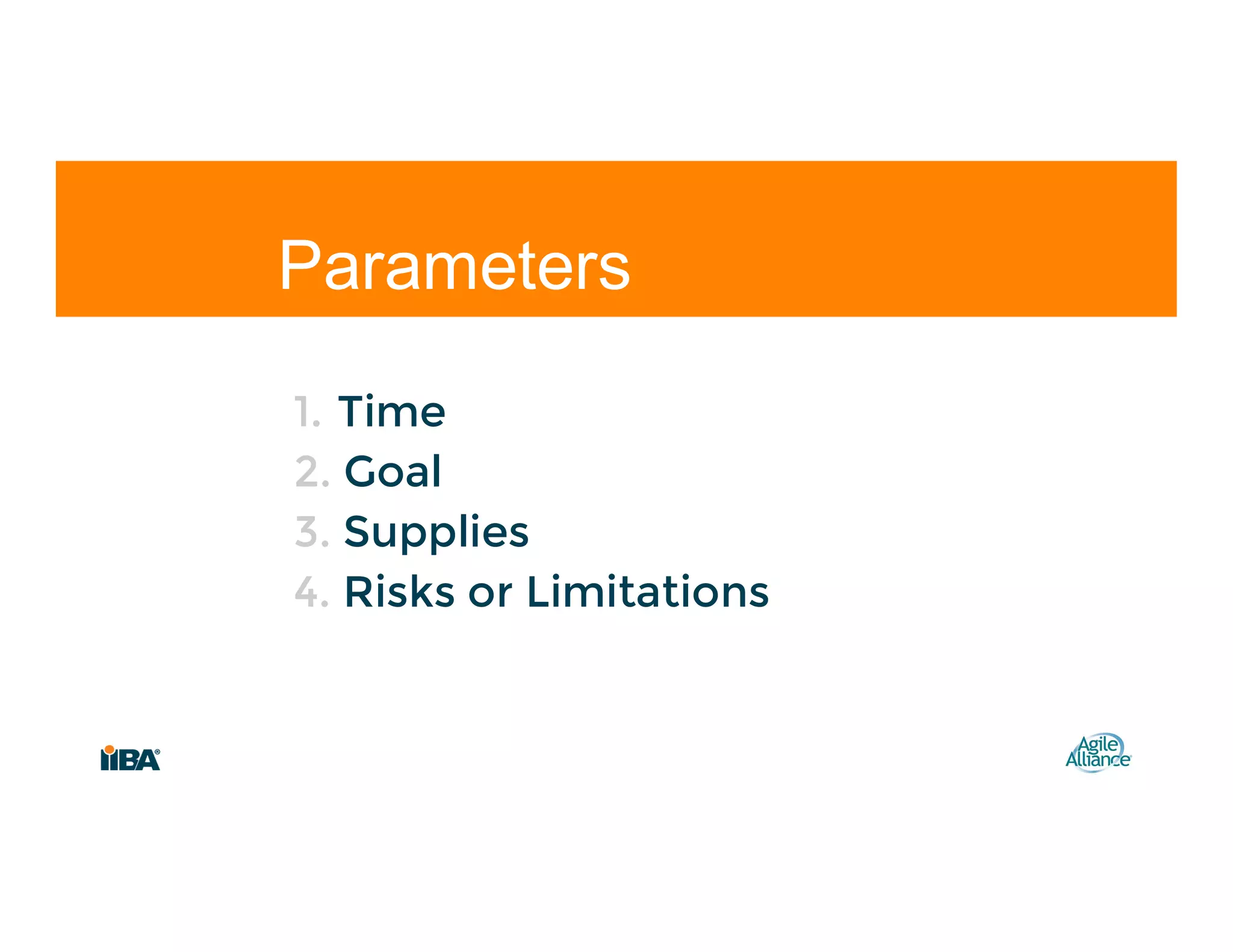 1. Time
2. Goal
3. Supplies
4. Risks or Limitations
Parameters
 