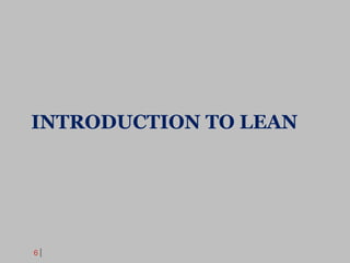6
INTRODUCTION TO LEAN
 