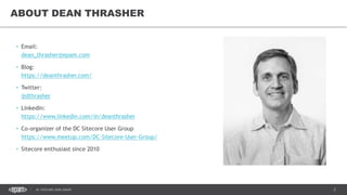 2DC SITECORE USER GROUP
• Email:
dean_thrasher@epam.com
• Blog:
https://deanthrasher.com/
• Twitter:
@dthrasher
• LinkedIn:
https://www.linkedin.com/in/deanthrasher
• Co-organizer of the DC Sitecore User Group
https://www.meetup.com/DC-Sitecore-User-Group/
• Sitecore enthusiast since 2010
ABOUT DEAN THRASHER
 
