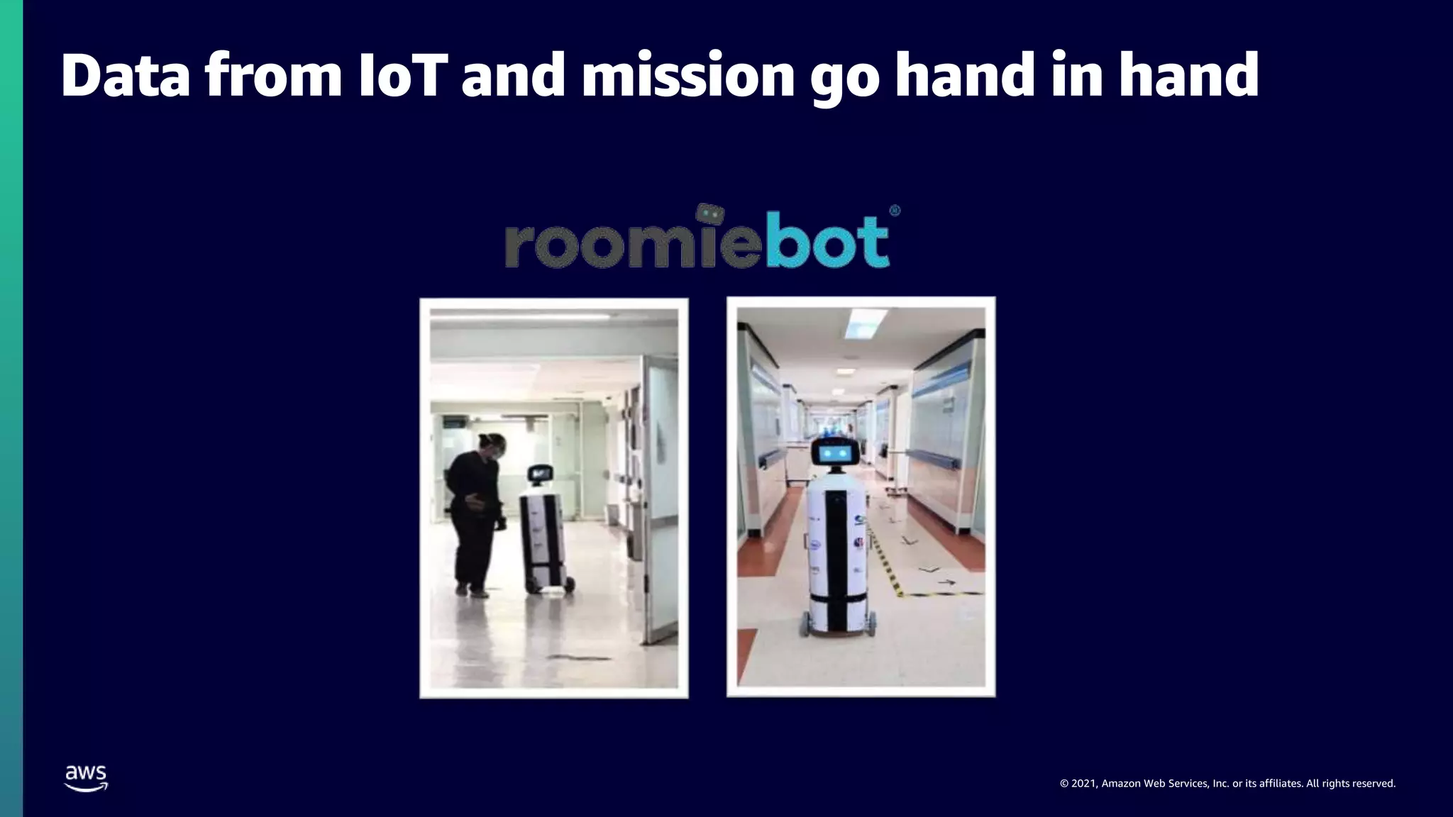 © 2021, Amazon Web Services, Inc. or its affiliates. All rights reserved.
Data from IoT and mission go hand in hand
 