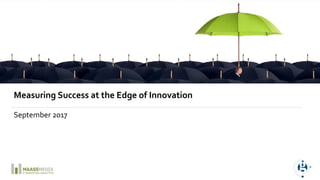 Measuring Success at the Edge of Innovation
September 2017
 