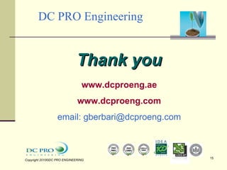 DC PRO Engineering  Thank you www.dcproeng.ae www.dcproeng.com email: gberbari@dcproeng.com Copyright 2010©DC PRO ENGINEERING  