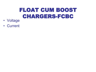 FLOAT CUM BOOST
CHARGERS-FCBC
• Voltage
• Current
 