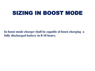 SIZING IN BOOST MODE
In boost mode charger shall be capable of boost charging a
fully discharged battery in 8-10 hours.
 