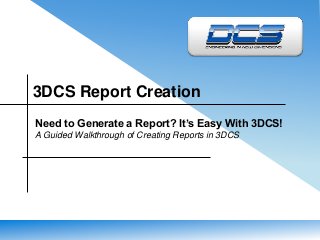 3DCS Report Creation
Need to Generate a Report? It’s Easy With 3DCS!
A Guided Walkthrough of Creating Reports in 3DCS
 