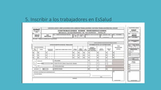 5. Inscribir a los trabajadores en EsSalud
 