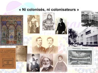 « Ni colonisés, ni colonisateurs »
 