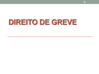 DIREITO DE GREVE
42
 