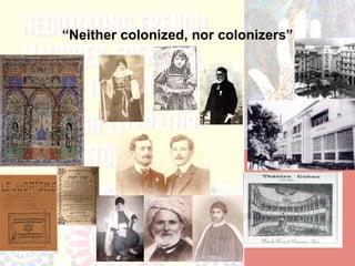 “Neither colonized, nor colonizers”
 