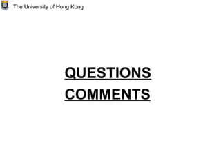QUESTIONS
COMMENTS
The University of Hong Kong
 