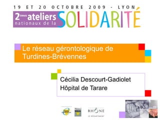 Le réseau gérontologique de Turdines-Brévennes Cécilia Descourt-Gadiolet Hôpital de Tarare 