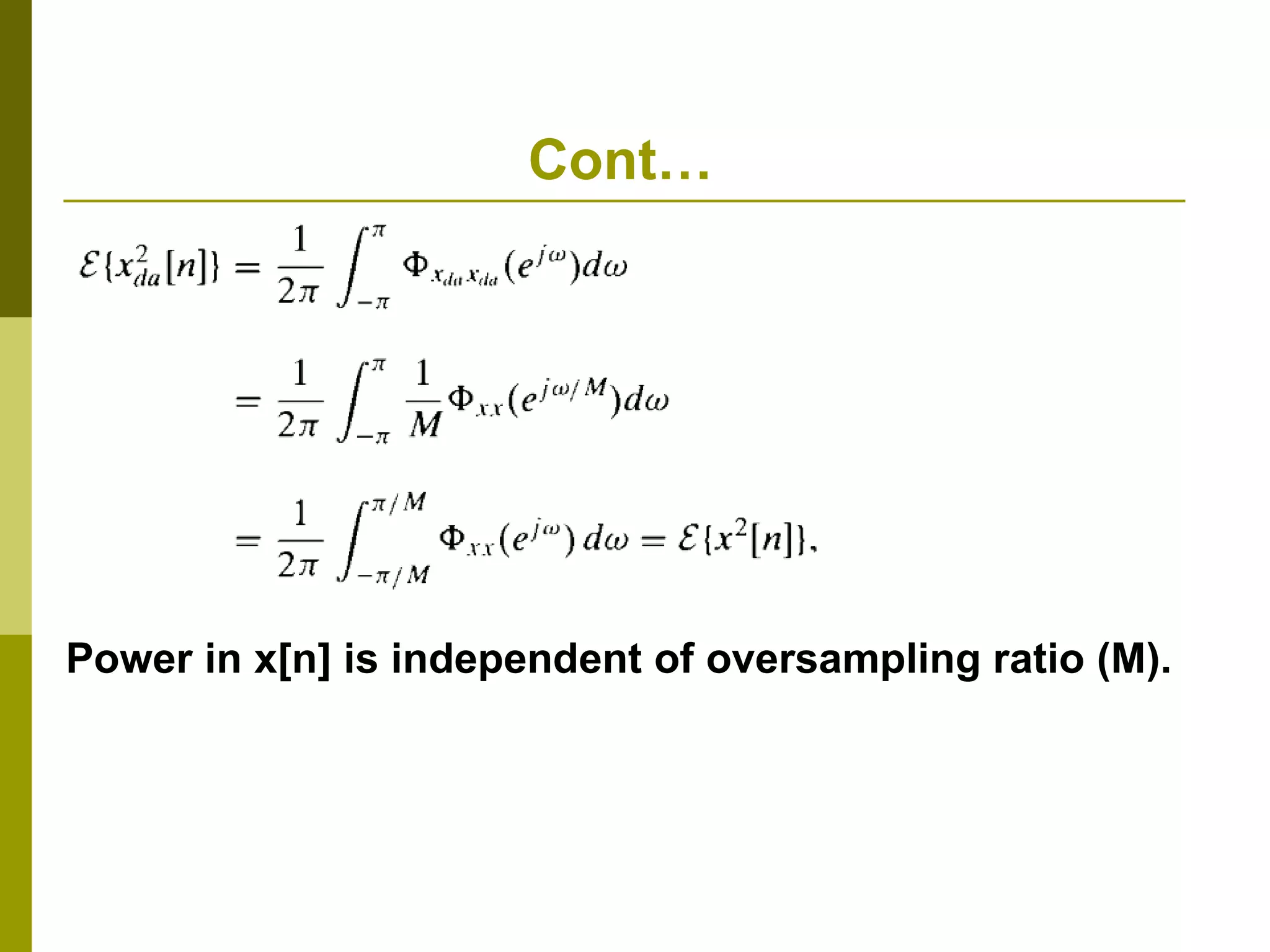   Cont… Power in x[n] is independent of oversampling ratio (M). 