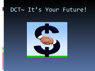 DCT~ It’s Your Future! 