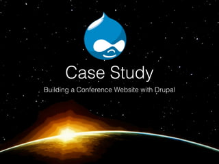 Case Study
Building a Conference Website with Drupal
 