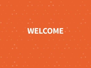 WELCOME
 
