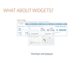 WHAT ABOUT WIDGETS?
Overlays and popups
 