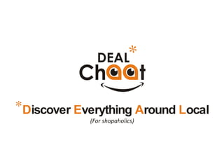 DealChaat - Hyper local communication platform for advertising and discovery