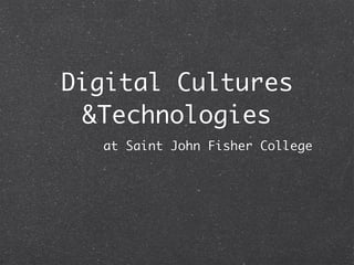 Digital Cultures
 & Technologies
  at Saint John Fisher College
 