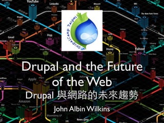 Drupal and the Future
    of the Web
Drupal
         John Albin Wilkins
 
