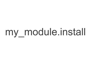 my_module.install
 