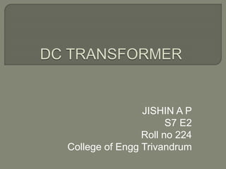 JISHIN A P 
S7 E2 
Roll no 224 
College of Engg Trivandrum 
 