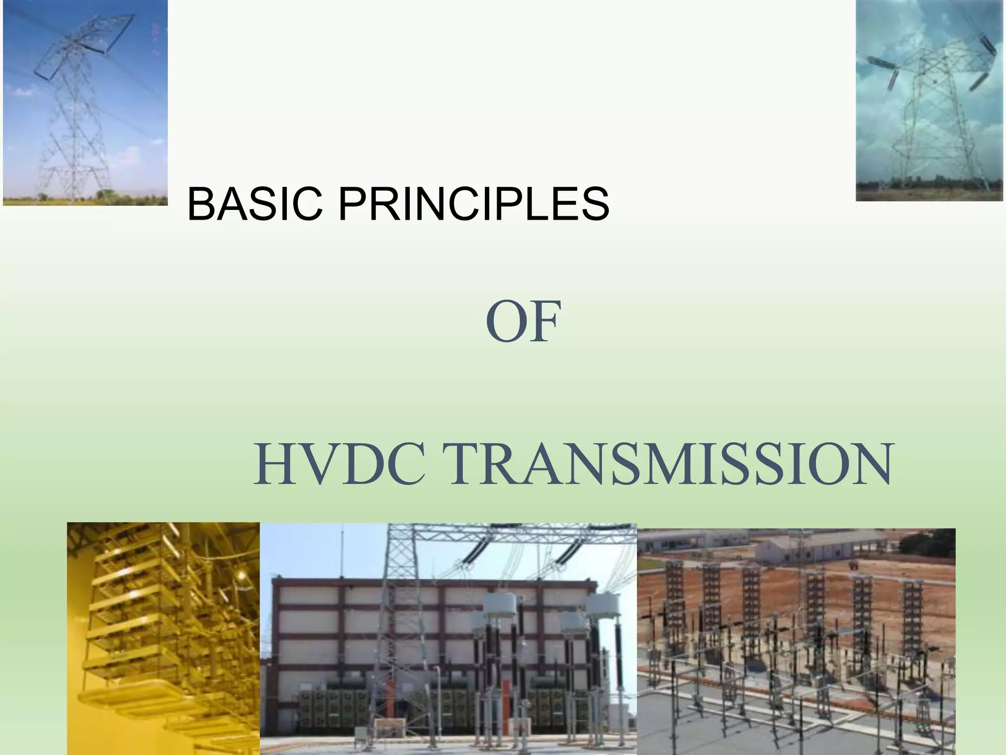 BASIC PRINCIPLES

OF
HVDC TRANSMISSION

 