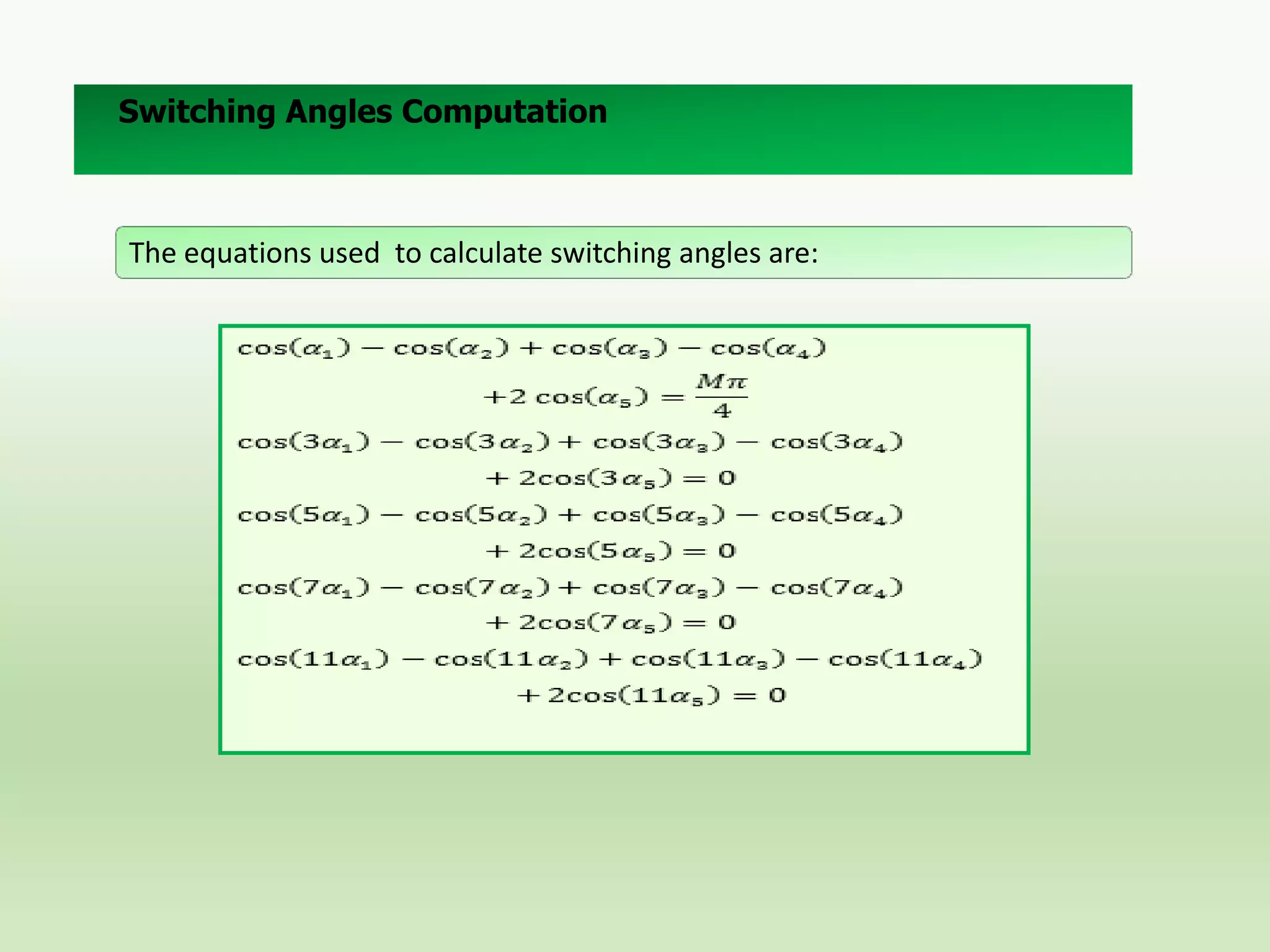 Switching Angles Computation

The equations used to calculate switching angles are:

 