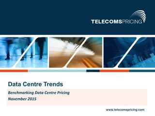 1 © Copyright Tariff Consultancy Ltd. All rights reserved www.telecomspricing.com
Benchmarking Data Centre Pricing
November 2015
Data Centre Trends
 