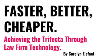 Faster, Better, Cheaper: Achieving the Trifecta With Technology