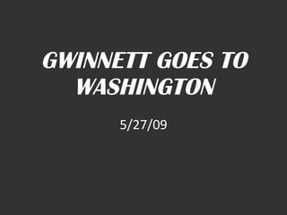 GWINNETT GOES TO WASHINGTON 5/27/09 