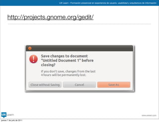 UX Learn - Formación presencial en experiencia de usuario, usabilidad y arquitectura de información




       http://projects.gnome.org/gedit/




                                                                                                                www.uxlearn.com

jueves 7 de julio de 2011
 