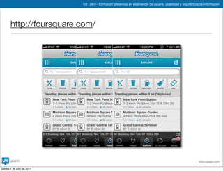 UX Learn - Formación presencial en experiencia de usuario, usabilidad y arquitectura de información




       http://foursquare.com/




                                                                                                                www.uxlearn.com

jueves 7 de julio de 2011
 