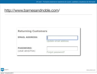 UX Learn - Formación presencial en experiencia de usuario, usabilidad y arquitectura de información




       http://www.barnesandnoble.com/




                                                                                                                www.uxlearn.com

jueves 7 de julio de 2011
 