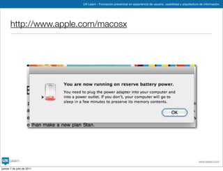 UX Learn - Formación presencial en experiencia de usuario, usabilidad y arquitectura de información




       http://www.apple.com/macosx




                                                                                                                www.uxlearn.com

jueves 7 de julio de 2011
 